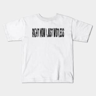 RIGHT NOW I JUST WOTLESS - IN BLACK - FETERS AND LIMERS – CARIBBEAN EVENT DJ GEAR Kids T-Shirt